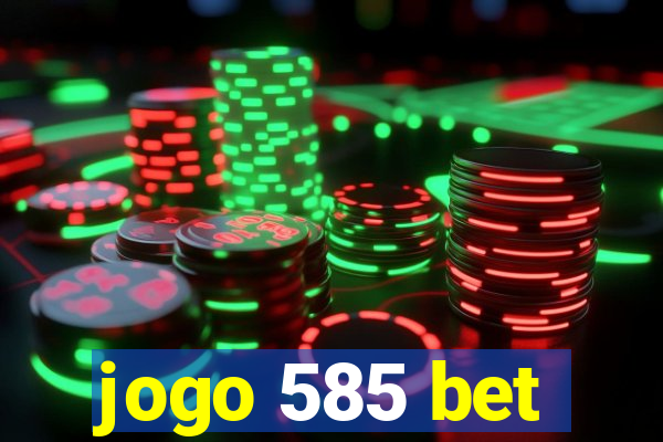 jogo 585 bet